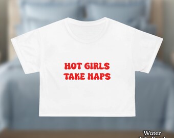 Hot Girls Take Naps Crop Top | Hot Girls Shirt | Going Out Top | College Party Crop Tee