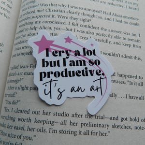 I cry a lot but I am so productive sticker