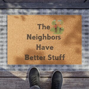 The Neighbors Have Better Stuff Doormat, Outdoor Doormat, Homeowner Doormat, Housewarming Gift, Neighbor Gift, Funny Doormat, Friend Gift