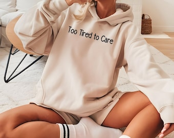 Too Tired To Care Hoodie: Funny Sarcastic Graphic Oversized Sweatshirt