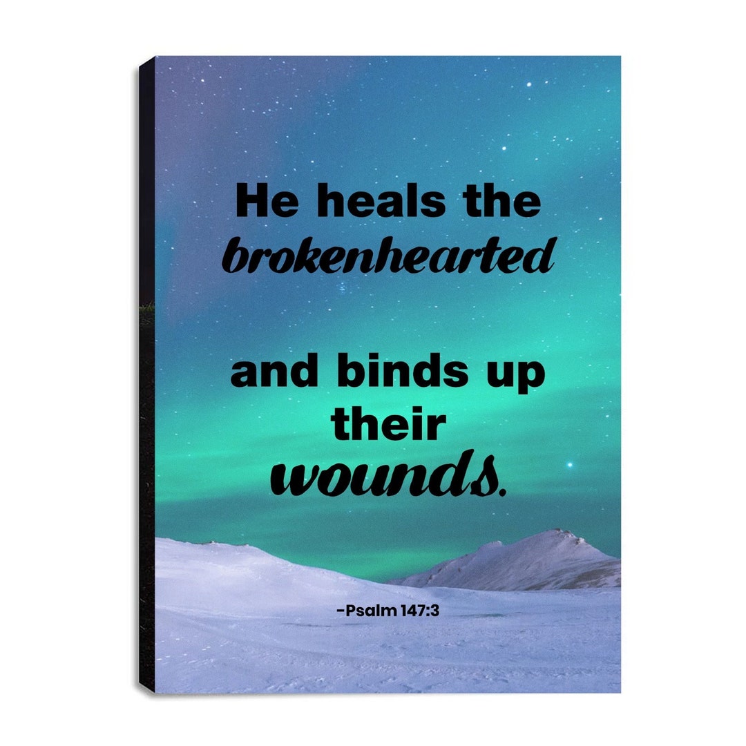 He Heals the Brokenhearted - Psalm 147:3 | Motivational, Inspirational ...