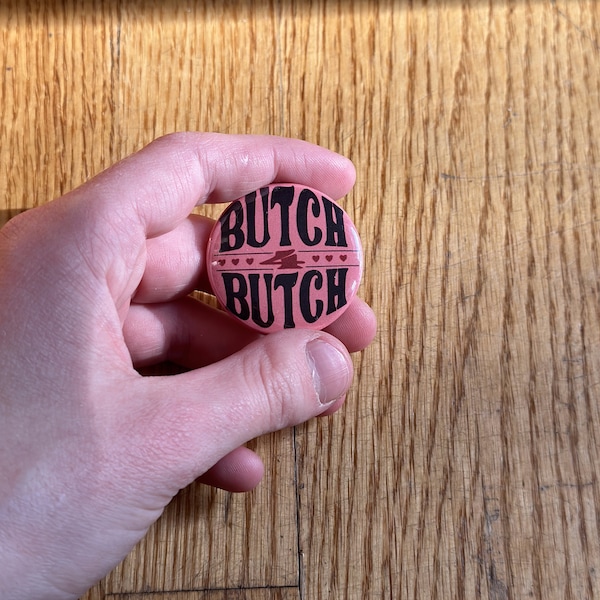 Butch 4 Butch Pin-back Button