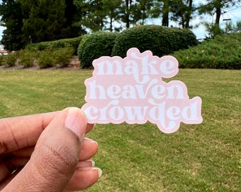Make Heaven Crowded Sticker: Christian Faith Decal