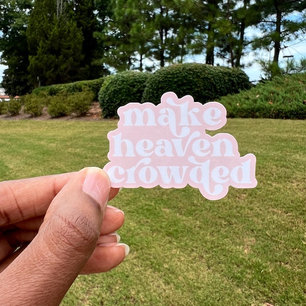 Make Heaven Crowded Sticker: Christian Faith Decal