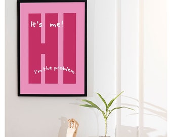 Trendy Wall Poster, Hi It's me, I'm the problem, Wall Art Print,