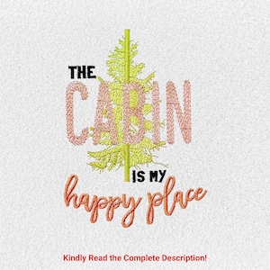 May include: Embroidered design with the text "THE CABIN IS MY happy place" in a rustic font. A stylized green and yellow tree is centered between the words. The phrase "Kindly Read the Complete Description!" is at the bottom.