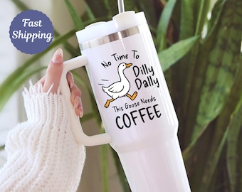 Custom Silly Goose This Goose Needs Coffee Tumbler Fun 40oz Mug Trendy Fun Gift for Coffee Lovers Not Time To Dilly Dally with lid and straw