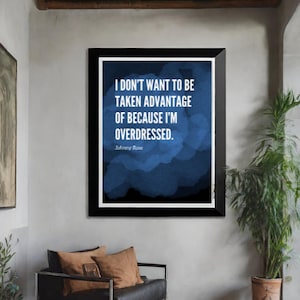 May include: A blue watercolor background with a white quote that reads "I don't want to be taken advantage of because I'm overdressed." The quote is attributed to Johnny Rose.