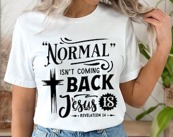 Normal Isn't Coming Shirt, Christian Women Shirt, Normal Isn't Coming Back Jesus Is, Bible Verse Shirt, Revelation Verse V-Neck Gift