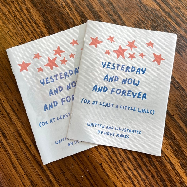 Yesterday and Now and Forever (Or at Least a Little While) **quarter size zine**