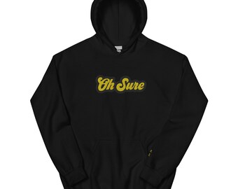 The &#39;Oh Sure&#39; Hoodie: 1st Edition