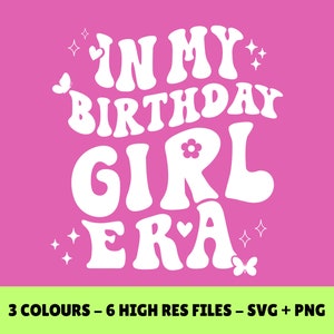 In My Birthday Girl Era - SVG PNG - Ideal for Cricut, Silhouette, Sublimation and Iron-On Projects, Instant Download