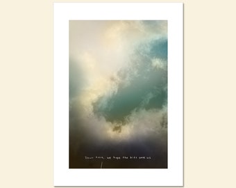 Down here, we hope the kids save us; Fine Art Print, funny subversive saying, real life observation, inspirational cloud image, dark humor