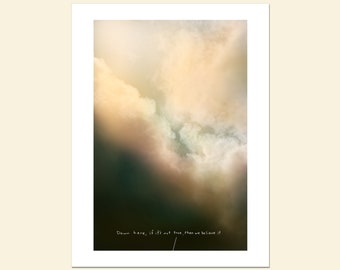 Down here, if it's not true, then we believe it; Fine Art Print, humorous saying, anti-inspirational, real life, dramatic cloud image