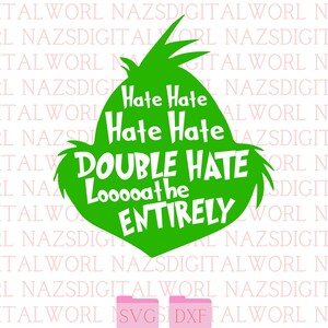 May include: A green graphic featuring the Grinch's head shape with the text "Hate Hate, Double Hate, Looooathe ENTIRELY" in white. Includes SVG and DXF file icons. A fun, festive design.