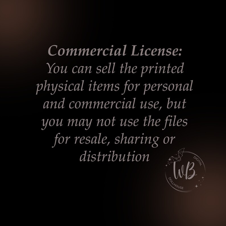 May include: Text on a black background that reads "Commercial License: You can sell the printed physical items for personal and commercial use, but you may not use the files for resale, sharing or distribution". A logo with the text "TWB DOLLHOUSE DIGITAL" is in the bottom right corner.