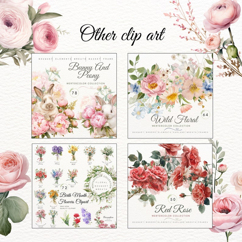 May include: A set of four watercolor clip art collections featuring floral bouquets, wreaths, and other elements. The collections are titled "Bunny and Peony", "Wild Floral", "Birth Month Flowers Clipart", and "Red Rose".