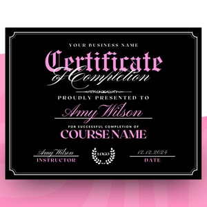 May include: A black and white certificate of completion with pink text. The certificate is for Amy Wilson for successful completion of COURSE NAME. The certificate is dated 12.12.2024 and signed by Amy Wilson, Instructor.
