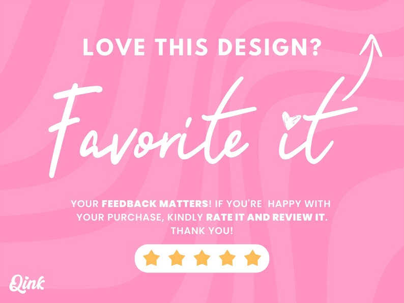 Puede incluir: Fondo rosa con texto blanco que dice "LOVE THIS DESIGN? Favorite it" con un peque&ntilde;o icono de coraz&oacute;n. Debajo del texto hay un mensaje que dice "YOUR FEEDBACK MATTERS! IF YOU'RE HAPPY WITH YOUR PURCHASE, KINDLY RATE IT AND REVIEW IT. THANK YOU!" con cinco estrellas doradas.