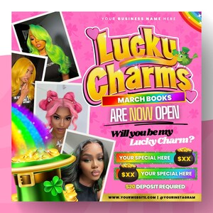 May include: A pink and green flyer with the text "Lucky Charms March Books Are Now Open" and the question "Will you be my Lucky Charm?"  The flyer also includes a rainbow, a pot of gold, and a shamrock.