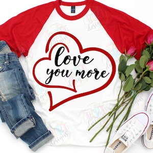 Love You More Svg Cut Files For Cricut, Two Hearts Design Valentine Shirt Svg, Love Quote Sign Anniversary Gift Svg, Wedding Sayings Svg