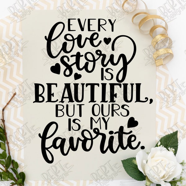 Every love story is beautiful but ours is my favorite svg cut file for cricut silhouette wedding sign svg love story sign svg newlyweds svg