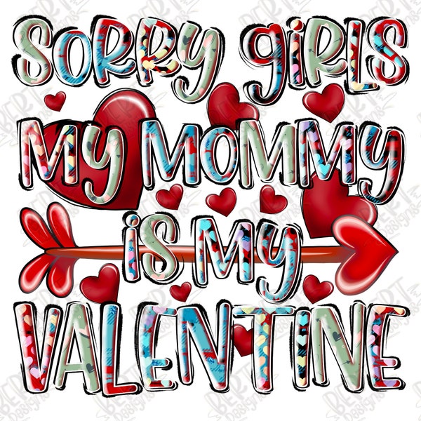 Sorry girls my mommy is my Valentine png sublimation design baby boy Valentine shirt png mama Valentine png boy love quotes png arrow png