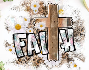 Faith Sublimation Religious Cross Png Daisy Clipart, Bible Verse Png Faith Based Shirts, Faith Cross Shirt Christian Png, Cross Sublimation