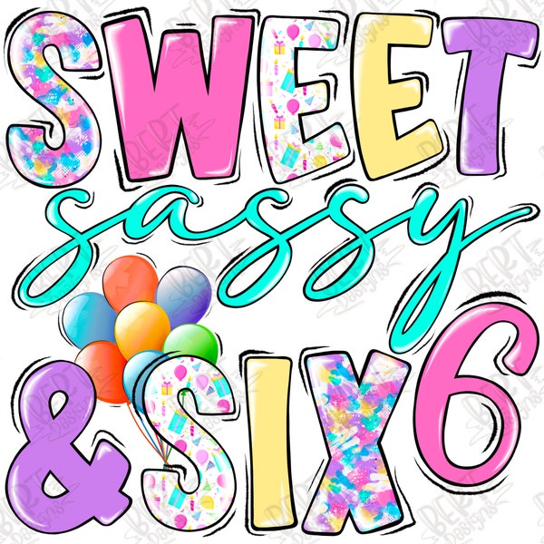 Sweet sassy and six png sublimation 6th birthday sublimation design 6th bday shirt design birthday balloons clipart png funny bday quote png