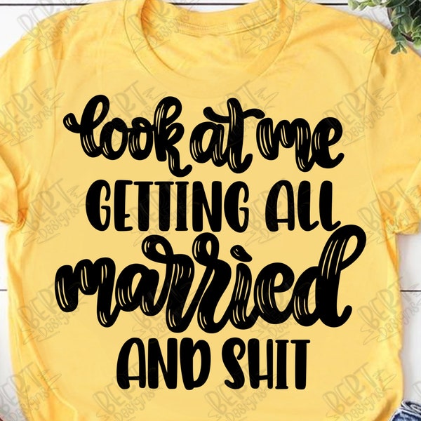 Look ate me getting all married and shit svg cut file for cricut silhouette marriage svg quote wedding shirt svg bride quote svg future Mrs