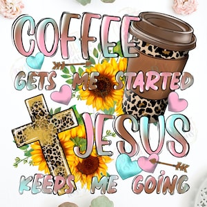 Le café me permet de démarrer Jésus me permet de continuer Png Sublimation, Jésus et le café, maman chrétienne png, Sublimation croisée Jésus-Christ png