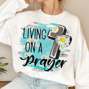 Living On A Prayer Sublimation Files, Prayer Png Floral Cross Clipart, Bible Verse Png Religious Clipart, Prayer Warrior Christian Mom Png