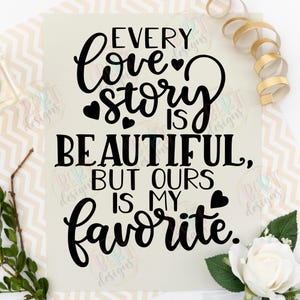 Toda história de amor é linda, mas a nossa é minha favorita Svg, Cricut Wedding Love Sign Svg, Nossa história de amor Sign Silhouette Svg Romântico Svg