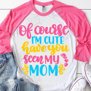 Claro que sou fofo, você viu minha mãe, arquivo Cricut Svg, silhueta engraçada de camiseta de bebê Svg, macacão de bebê Svg, citação de menina fofa, recém-nascido Svg