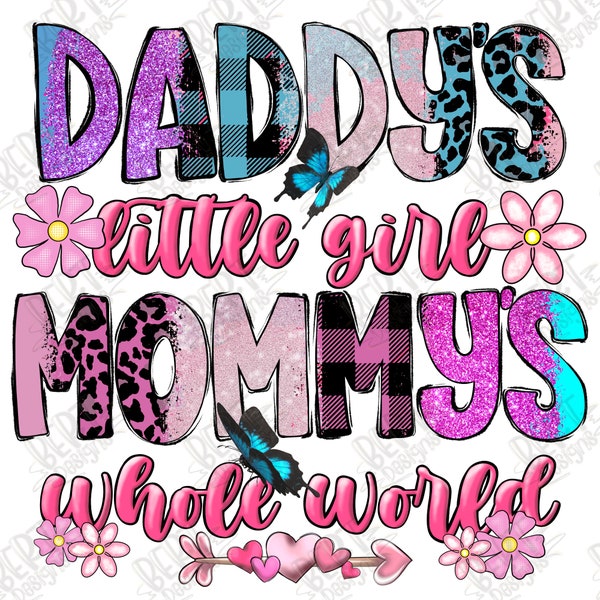 Daddy's little girl mommy's whole world png sublimation girl shirt sublimation nursery png baby girl png butterfly png flower girl png file