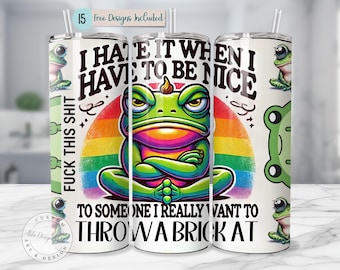 May include: A white cylindrical tumbler with a straw featuring a graphic of a grumpy green frog with crossed arms sitting in front of a rainbow. The text reads I HATE IT WHEN I HAVE TO BE NICE TO SOMEONE I REALLY WANT TO THROW A BRICK AT.