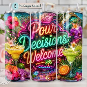 May include: Three cylindrical tumblers with straws featuring a neon sign graphic that reads Pour Decisions Welcome. The design includes tropical flowers, palm leaves, and cocktail glasses filled with yellow and green drinks with lime slices.
