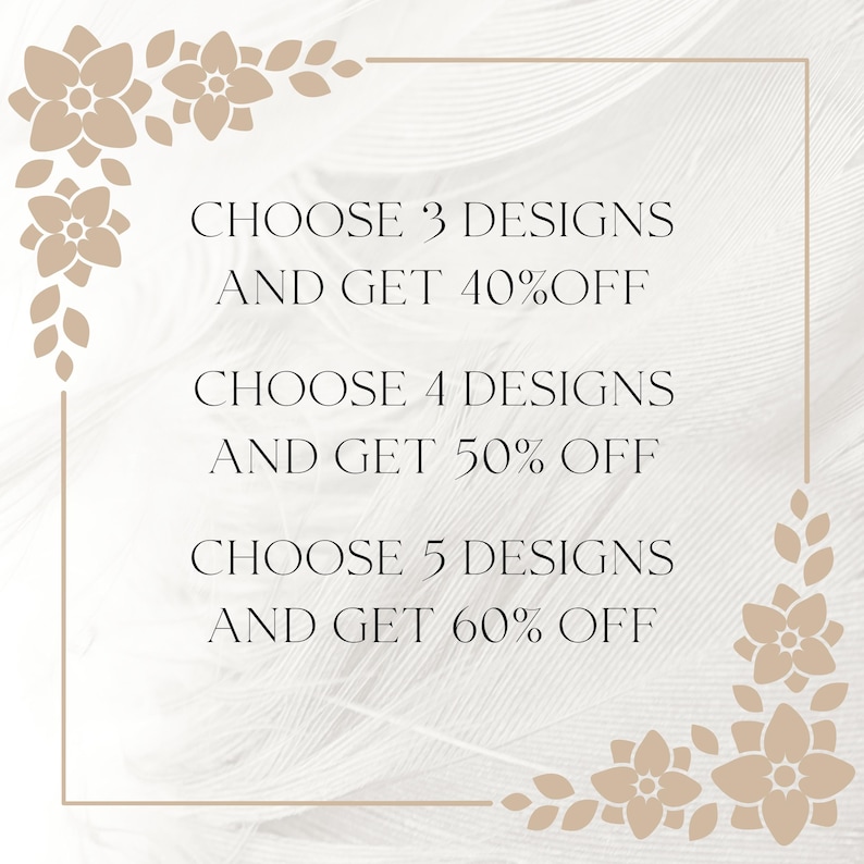 May include: A square graphic with text that reads "CHOOSE 3 DESIGNS AND GET 40% OFF", "CHOOSE 4 DESIGNS AND GET 50% OFF", and "CHOOSE 5 DESIGNS AND GET 60% OFF". The text is in black, with floral corner accents.