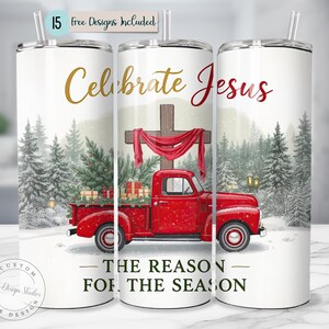 Jesus Tumbler Celebrate Jesus PNG Christian Tumbler Christmas Red Truck with Cross The Reason for the Season Faith Holiday Design PNG