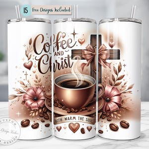 May include: A white tumbler with a design featuring a coffee cup, cross, and floral elements. The words "Coffee and Christ" are displayed, along with "Both Warm the Soul." The design includes hearts and coffee beans. The text "15 Free Designs Included" is also present.