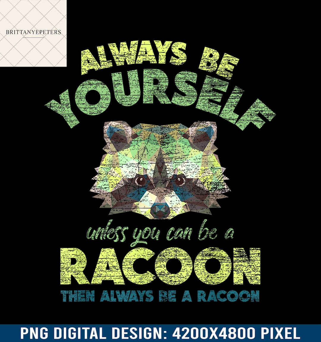 Always Be Yourself Raccoon PNG, Funny Polygon Raccoon Quote Clipart, Be ...