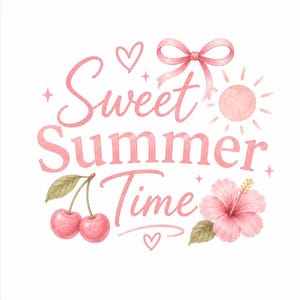 May include: A digital illustration featuring the pink text Sweet Summer Time, accented with a pink bow, a sun, two cherries on a stem, a hibiscus flower, and small heart and star shapes, all set against a plain white background.