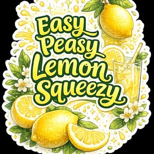 May include: A die-cut sticker featuring the text Easy Peasy Lemon Squeezy in a yellow and green script font. The design includes bright yellow lemons, green leaves, white blossoms, and a glass of lemonade with a straw, all on a white background.