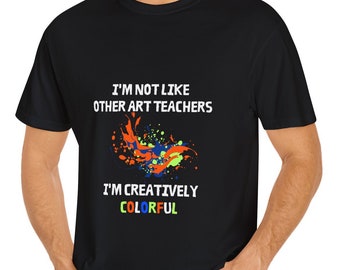 Funny Art Teacher T-Shirt: Creatively Colorful, Unisex Cotton Tee