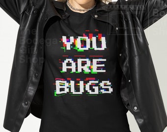 You Are Bugs T shirt. Graphic Tees, Alien Graphic Tshirt. 3 Body Problems You Are Bugs Funny T shirt Statement Tee.