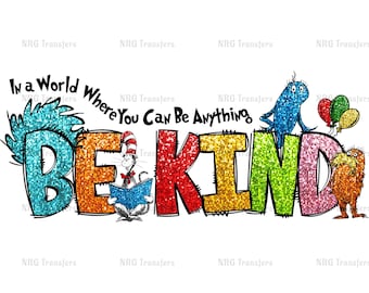 DTF Transfer | Dr Seuss - Be Kind | - Dtf Transfer, Dtf Print, Heat Transfer, ready to press, Dr Seuss day on March 2nd 2025