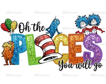 DTF Transfer | Dr Seuss - Oh the places you will go - glitter effect | DTF Transfer, DTF Print, Heat Transfer, Ready To Press, Dr Seuss Day