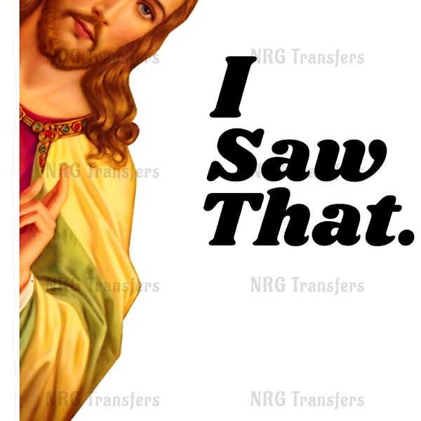 DTF Transfer | I Saw That | Funny Jesus, Christian, Catholic, Religious | - Dtf Transfer, Dtf Print, Heat Transfer, Ready To Press