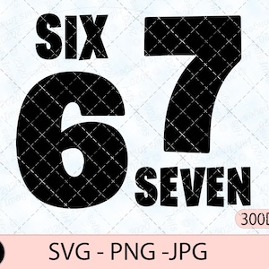 May include: Black graphic with the words "SIX" and "SEVEN" and the numbers "6" and "7". The image also includes the file types SVG, PNG, and JPG, and the resolution 300 DPI.