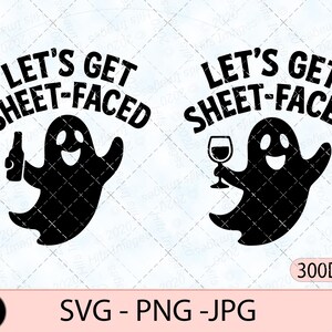 Puede incluir: Gráfico negro de un fantasma con el texto "LET'S GET SHEET-FACED". Un fantasma sostiene una botella, el otro una copa de vino. La imagen incluye "SVG - PNG - JPG" y "300DPI".
